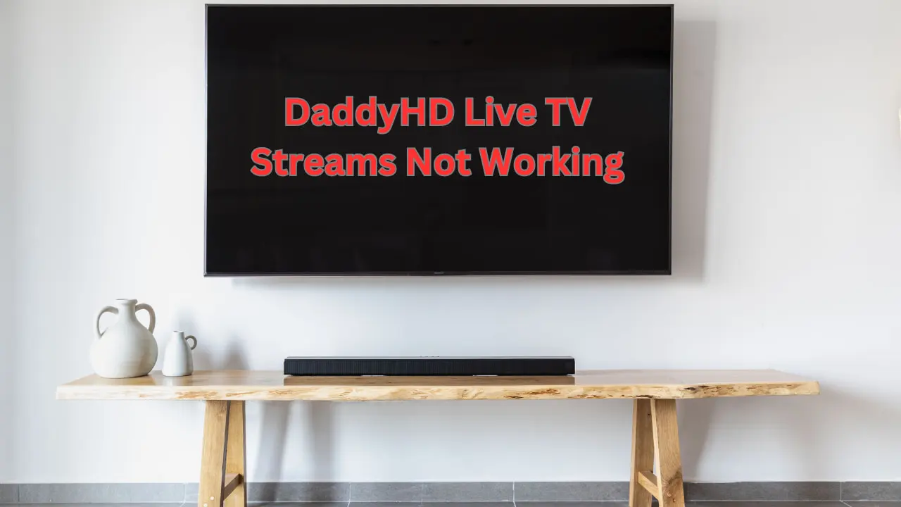 DaddyHD Live TV Streams Not Working